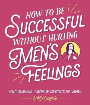 How to Be Successful Without Hurting Men's Feelings from Bookcylce